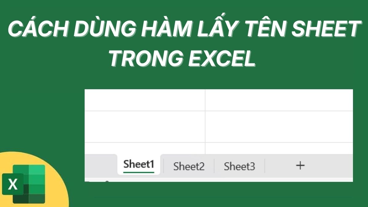 Cách dùng hàm lấy tên sheet trong Excel chuẩn năm 2025